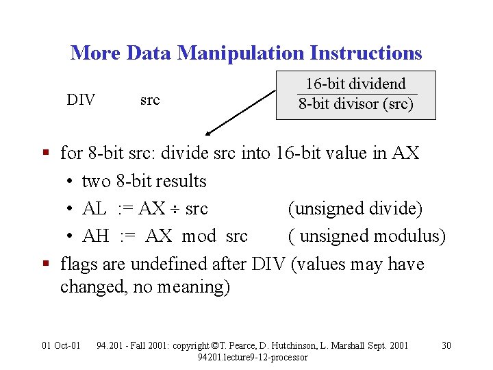 More Data Manipulation Instructions DIV src 16 -bit dividend 8 -bit divisor (src) §