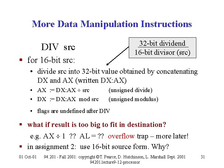 More Data Manipulation Instructions DIV src § for 16 -bit src: 32 -bit dividend