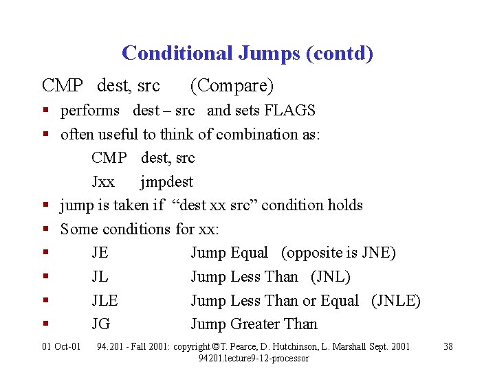 Conditional Jumps (contd) CMP dest, src (Compare) § performs dest – src and sets