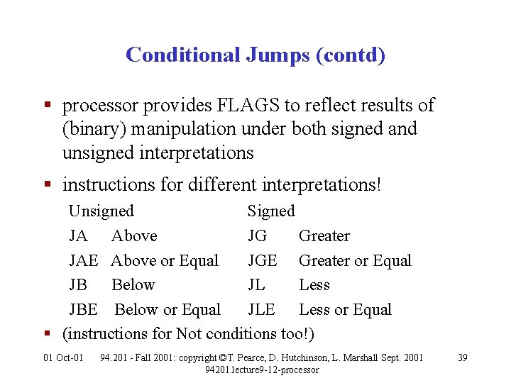 Conditional Jumps (contd) § processor provides FLAGS to reflect results of (binary) manipulation under