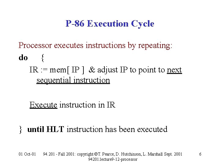 P-86 Execution Cycle Processor executes instructions by repeating: do { IR : = mem[