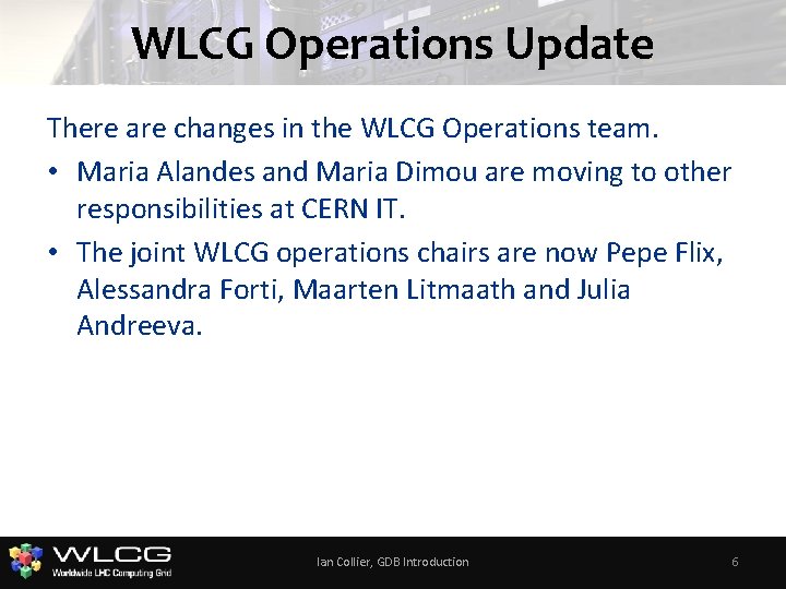 WLCG Operations Update There are changes in the WLCG Operations team. • Maria Alandes