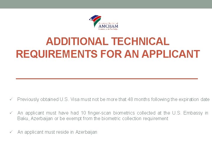 ADDITIONAL TECHNICAL REQUIREMENTS FOR AN APPLICANT ü Previously obtained U. S. Visa must not