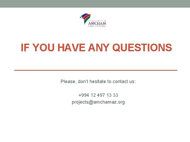 IF YOU HAVE ANY QUESTIONS Please, don’t hesitate to contact us: +994 12 497