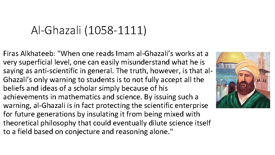 Al-Ghazali (1058 -1111) Firas Alkhateeb: "When one reads Imam al-Ghazali’s works at a very
