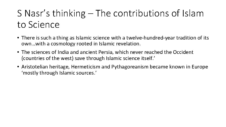 S Nasr’s thinking – The contributions of Islam to Science • There is such