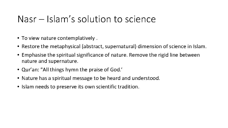 Nasr – Islam’s solution to science • To view nature contemplatively. • Restore the