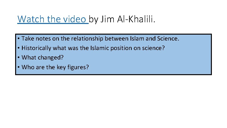 Watch the video by Jim Al-Khalili. • Take notes on the relationship between Islam Watch the video by Jim Al-Khalili. • Take notes on the relationship between Islam