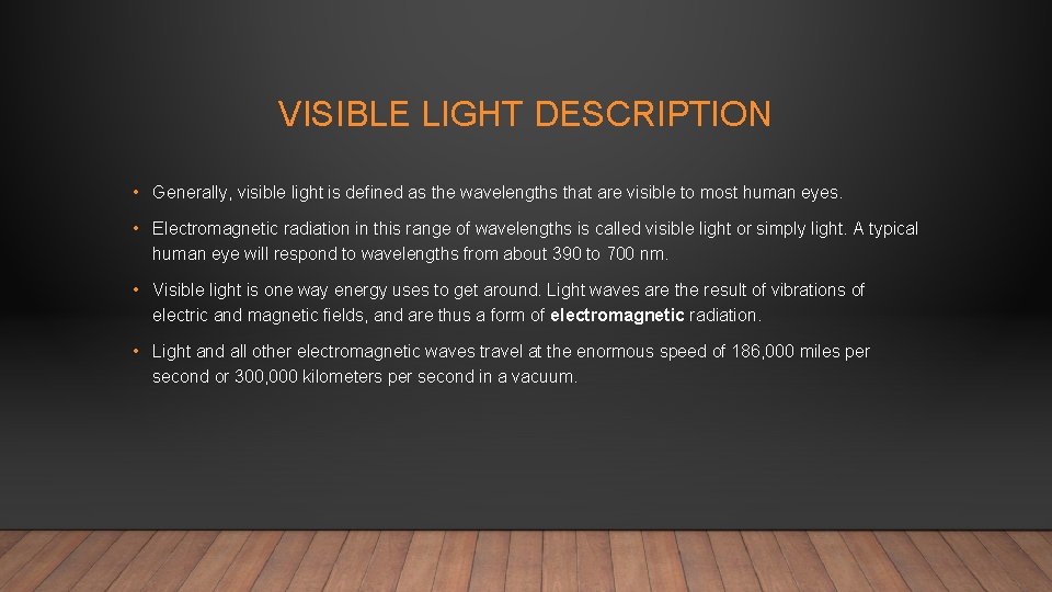 VISIBLE LIGHT DESCRIPTION • Generally, visible light is defined as the wavelengths that are