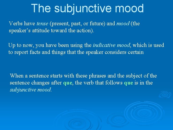 The subjunctive mood Verbs have tense (present, past, or future) and mood (the speaker’s