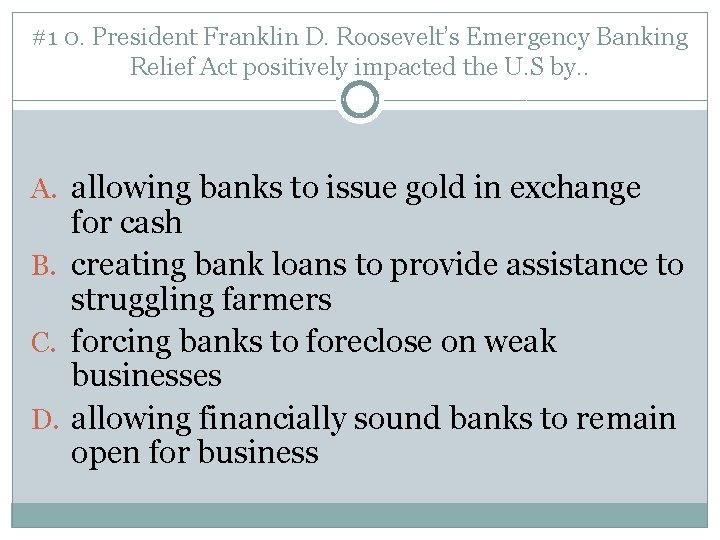 #1 0. President Franklin D. Roosevelt’s Emergency Banking Relief Act positively impacted the U.