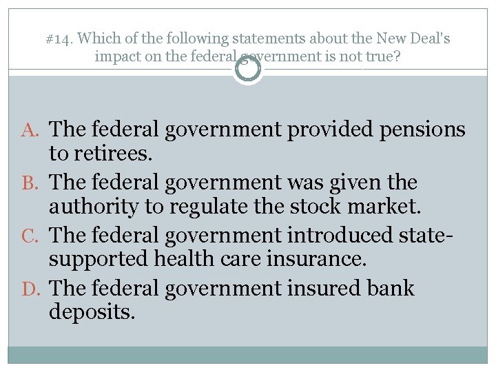 #14. Which of the following statements about the New Deal’s impact on the federal