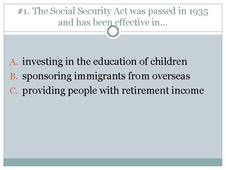 #1. The Social Security Act was passed in 1935 and has been effective in…