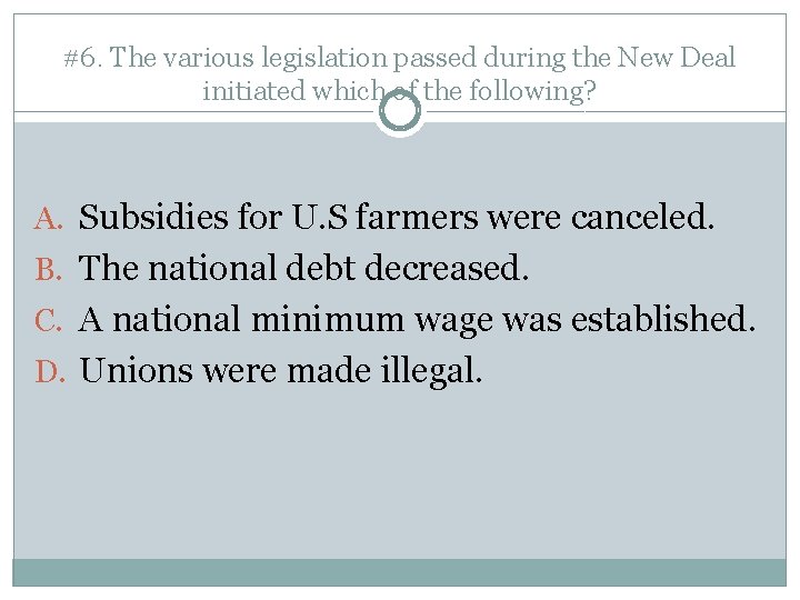 #6. The various legislation passed during the New Deal initiated which of the following?
