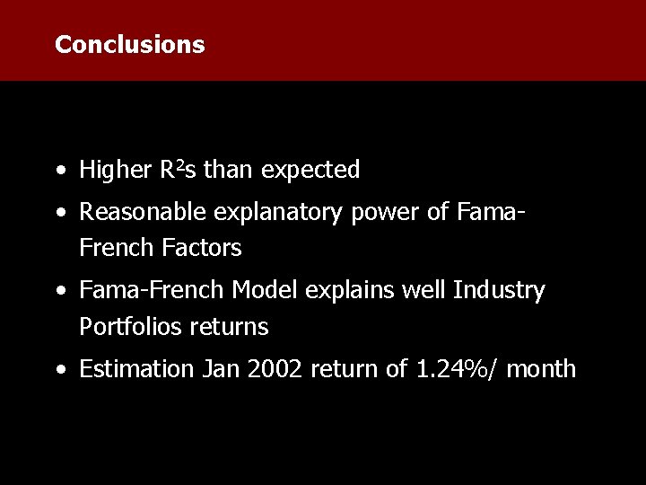 Conclusions • Higher R 2 s than expected • Reasonable explanatory power of Fama.