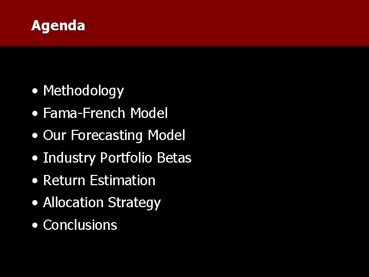 Agenda • Methodology • Fama-French Model • Our Forecasting Model • Industry Portfolio Betas