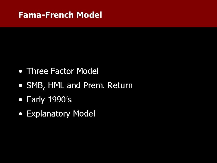 Fama-French Model • Three Factor Model • SMB, HML and Prem. Return • Early