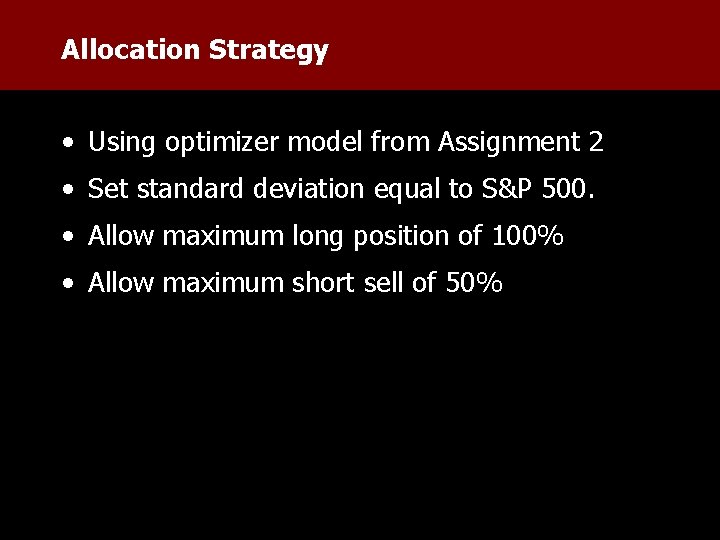 Allocation Strategy • Using optimizer model from Assignment 2 • Set standard deviation equal