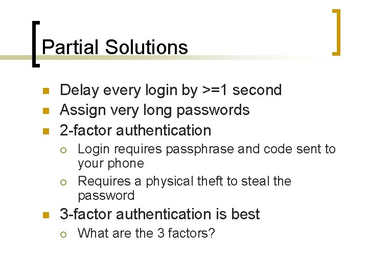 Partial Solutions n n n Delay every login by >=1 second Assign very long