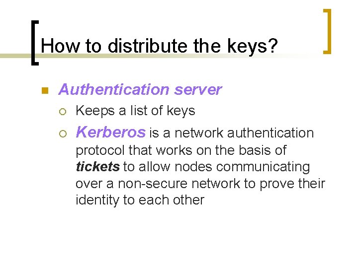 How to distribute the keys? n Authentication server ¡ Keeps a list of keys