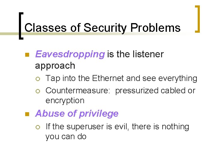 Classes of Security Problems n Eavesdropping is the listener approach ¡ ¡ n Tap