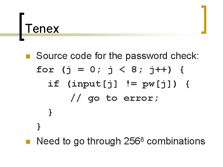 Tenex n Source code for the password check: for (j = 0; j <