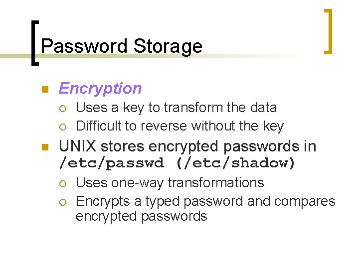 Password Storage n Encryption ¡ ¡ n Uses a key to transform the data