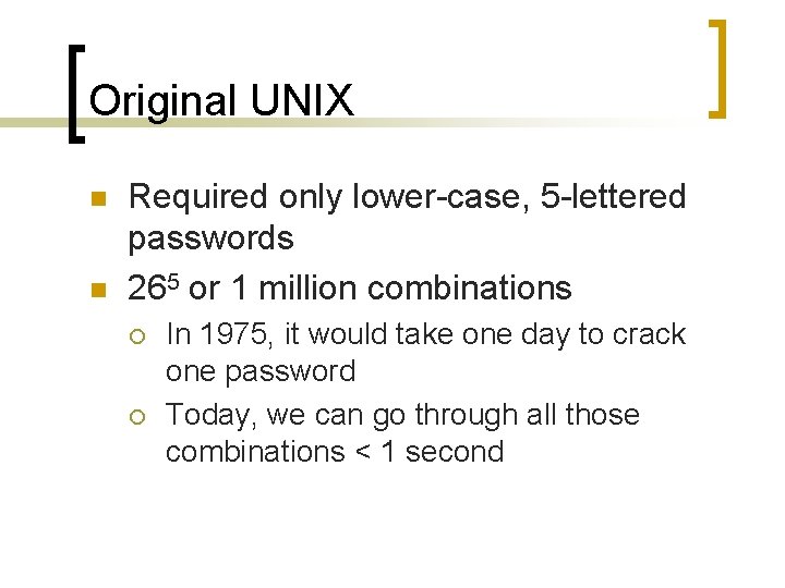 Original UNIX n n Required only lower-case, 5 -lettered passwords 265 or 1 million