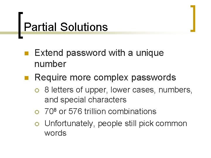 Partial Solutions n n Extend password with a unique number Require more complex passwords