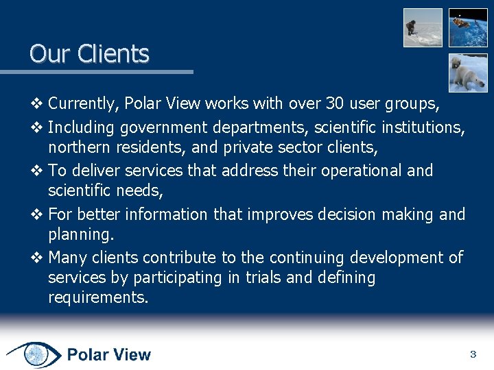Our Clients v Currently, Polar View works with over 30 user groups, v Including