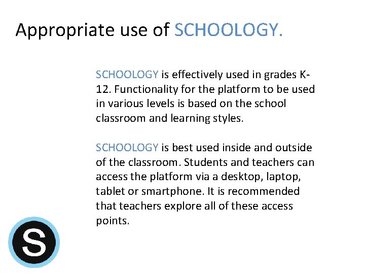 Appropriate use of SCHOOLOGY is effectively used in grades K 12. Functionality for the