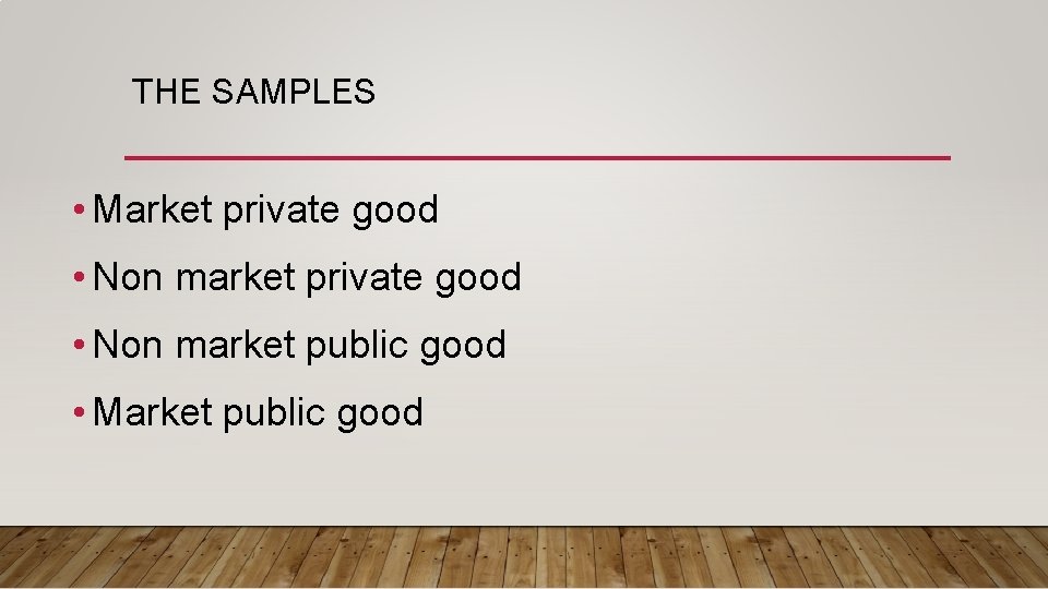 THE SAMPLES • Market private good • Non market public good • Market public