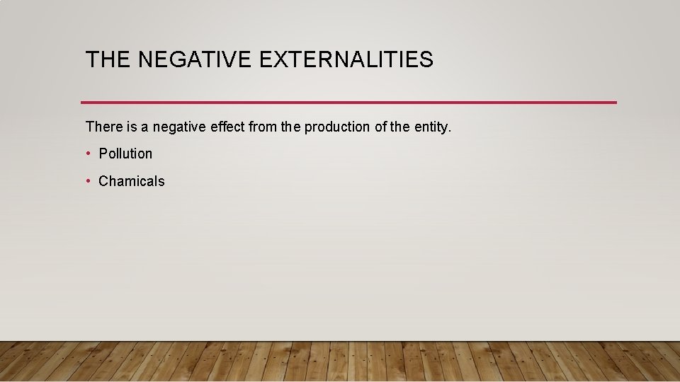 THE NEGATIVE EXTERNALITIES There is a negative effect from the production of the entity.