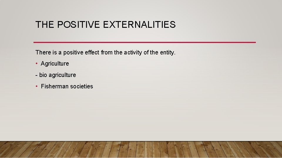 THE POSITIVE EXTERNALITIES There is a positive effect from the activity of the entity.