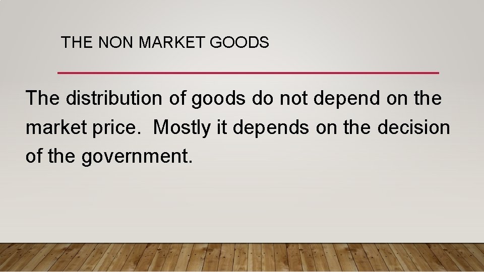 THE NON MARKET GOODS The distribution of goods do not depend on the market