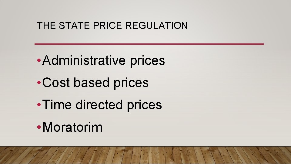 THE STATE PRICE REGULATION • Administrative prices • Cost based prices • Time directed