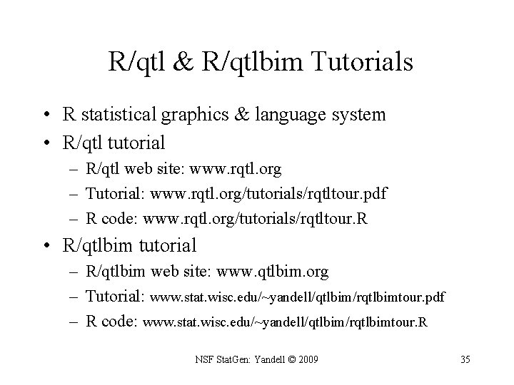 R/qtl & R/qtlbim Tutorials • R statistical graphics & language system • R/qtl tutorial