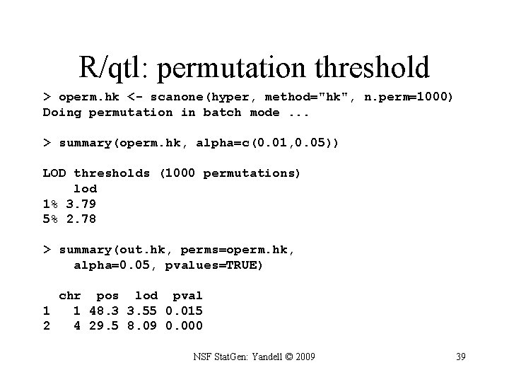 R/qtl: permutation threshold > operm. hk <- scanone(hyper, method="hk", n. perm=1000) Doing permutation in