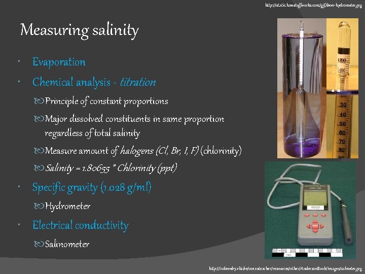 http: //static. howstuffworks. com/gif/beer-hydrometer. jpg Measuring salinity Evaporation Chemical analysis - titration Principle of