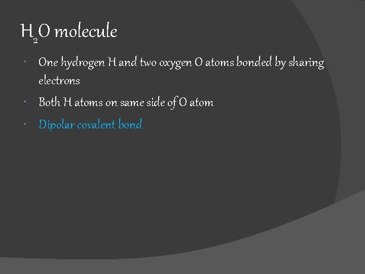 H 2 O molecule One hydrogen H and two oxygen O atoms bonded by