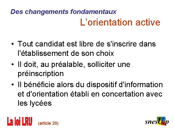 Des changements fondamentaux L’orientation active • Tout candidat est libre de s'inscrire dans l'établissement