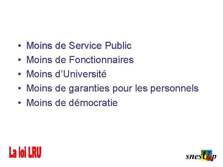  • • • Moins de Service Public Moins de Fonctionnaires Moins d’Université Moins