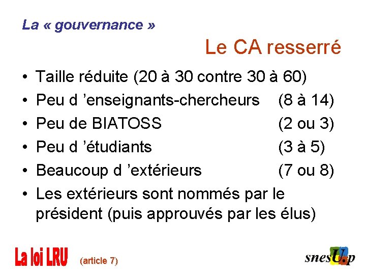 La « gouvernance » Le CA resserré • • • Taille réduite (20 à