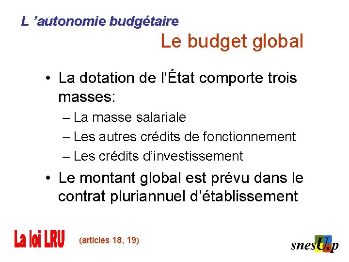 L ’autonomie budgétaire Le budget global • La dotation de l'État comporte trois masses: