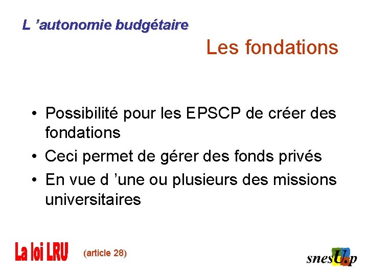 L ’autonomie budgétaire Les fondations • Possibilité pour les EPSCP de créer des fondations