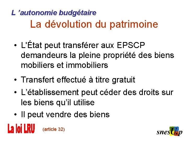 L ’autonomie budgétaire La dévolution du patrimoine • L'État peut transférer aux EPSCP demandeurs