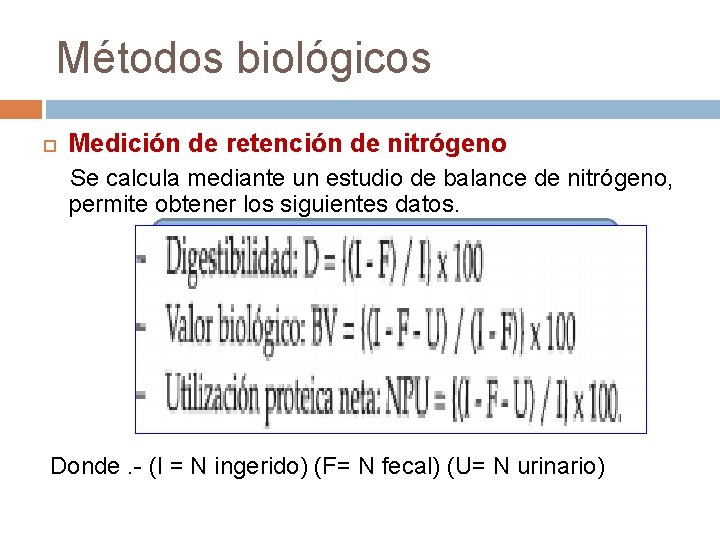 Métodos biológicos Medición de retención de nitrógeno Se calcula mediante un estudio de balance