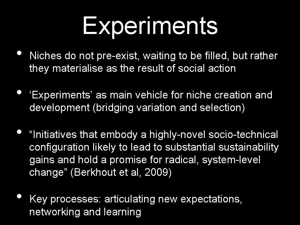 Experiments • • Niches do not pre-exist, waiting to be filled, but rather they