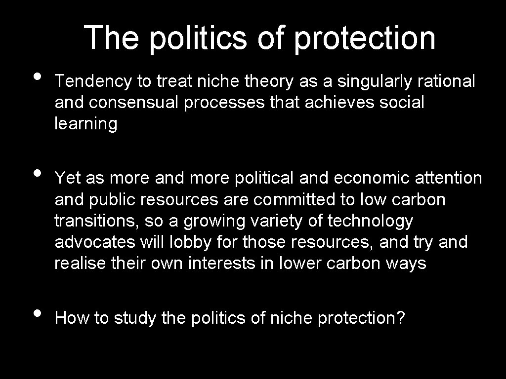 The politics of protection • • • Tendency to treat niche theory as a