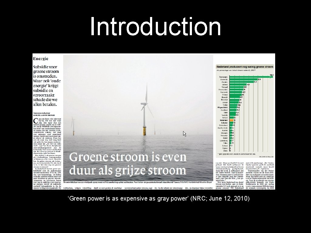 Introduction ‘Green power is as expensive as gray power’ (NRC; June 12, 2010) 